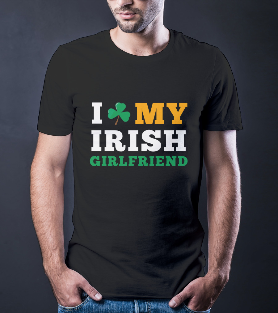 I Love My Irish Girlfriend Shamrock St. Patrick's Day T-Shirt