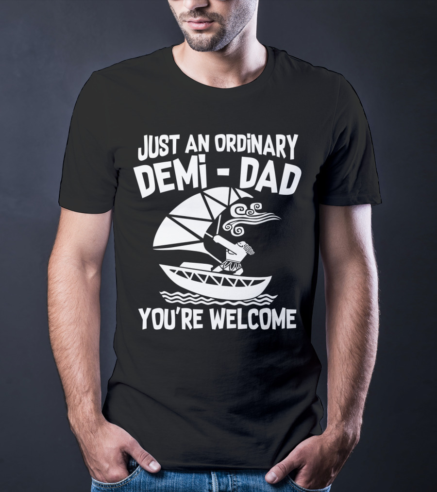 Just An Ordinary Demi-Dad You're Welcome Mythical Hero Sailboat Winds Hair T-Shirt