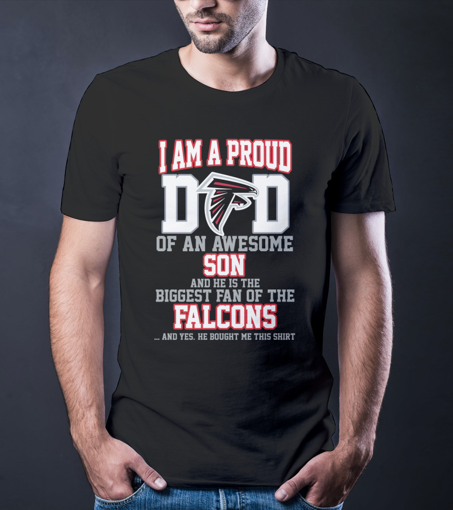 I Am A Proud Dad Of An Awesome Son And He Is The Biggest Fan Of The Falcons T-Shirt