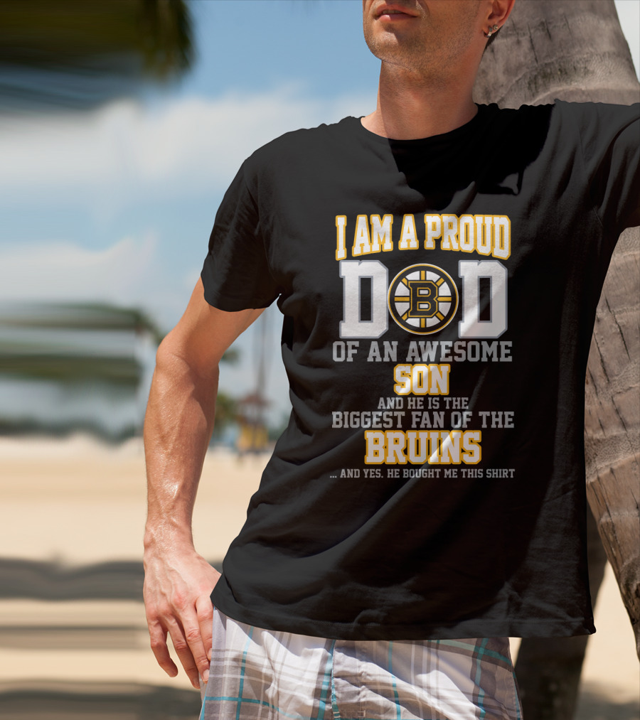 I Am A Proud Dad Of An Awesome Son Biggest Fan Of The Bruins T-Shirt