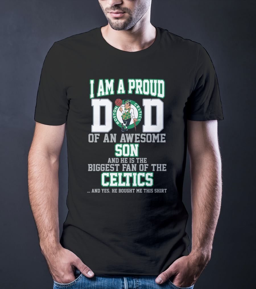 I Am A Proud Dad Of An Awesome Son Biggest Fan Of The Boston Celtics T-Shirt