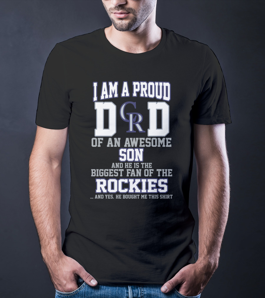 I Am A Proud Dad Of An Awesome Son And He Is The Biggest Fan Of The Colorado Rockies T-Shirt