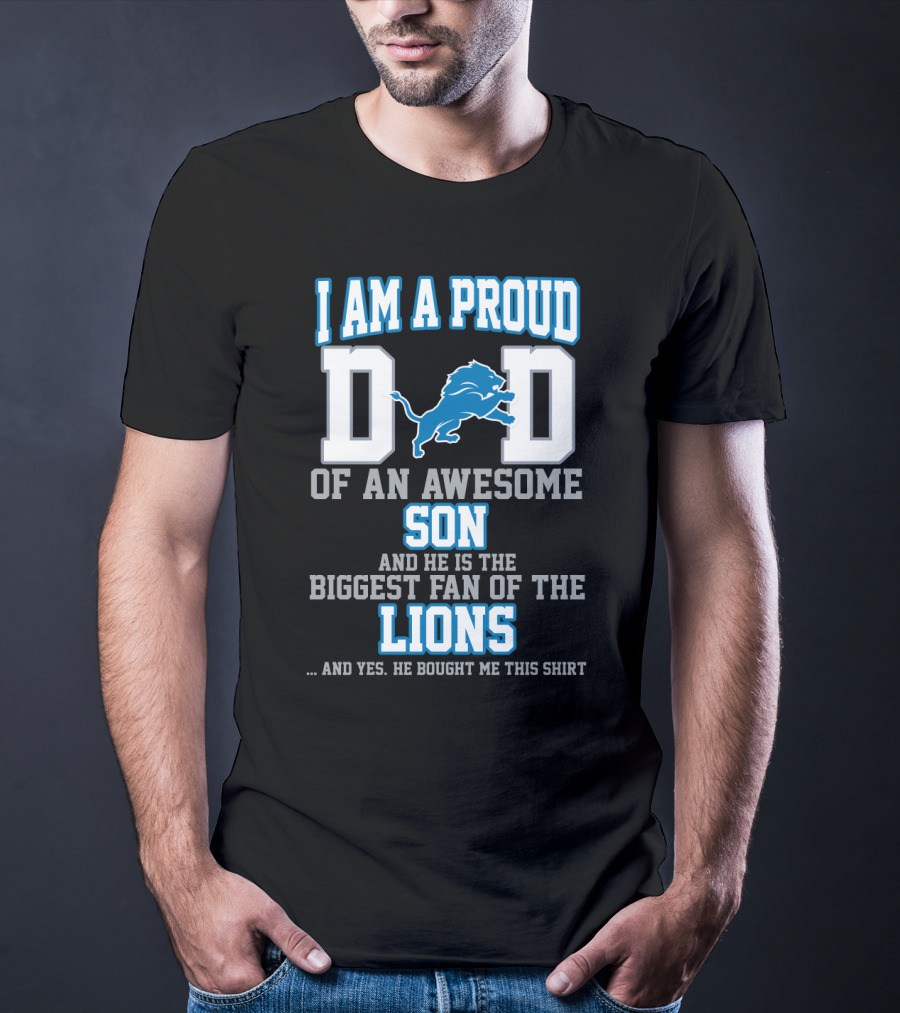 I Am A Proud Dad Of An Awesome Son And He Is The Biggest Fan Of The Lions T-Shirt