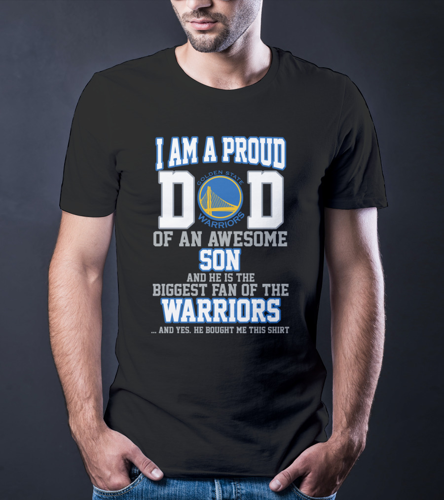 I Am A Proud Dad Of An Awesome Son Golden State Warriors Biggest Fan T-Shirt