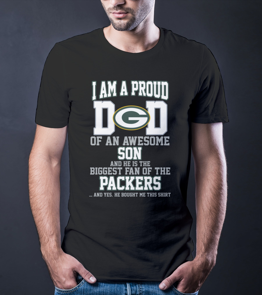 I Am A Proud Dad Of An Awesome Son And He Is The Biggest Fan Of The Packers T-Shirt