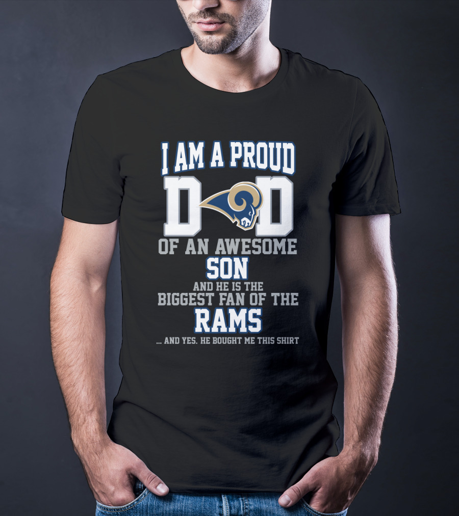 I Am A Proud Dad Of An Awesome Son He Is The Biggest Fan Of The Rams T-Shirt