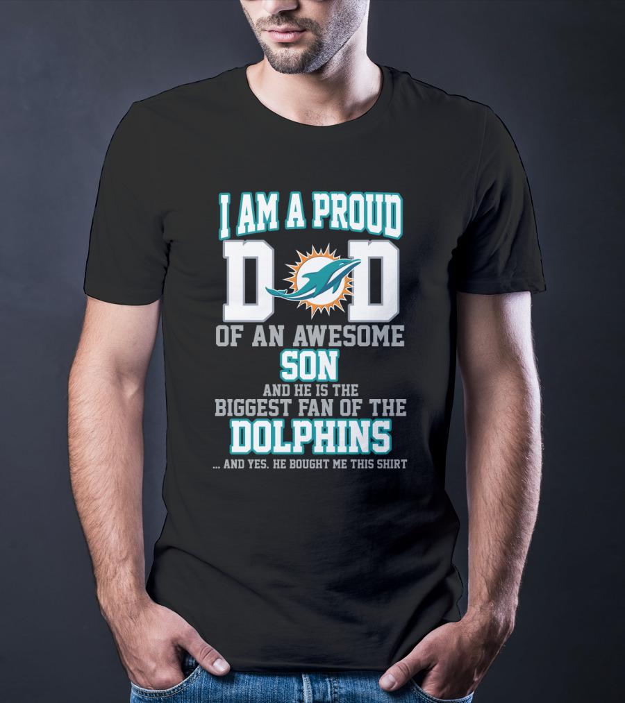 I Am A Proud Dad Of An Awesome Son And He Is The Biggest Fan Of The Dolphins T-Shirt