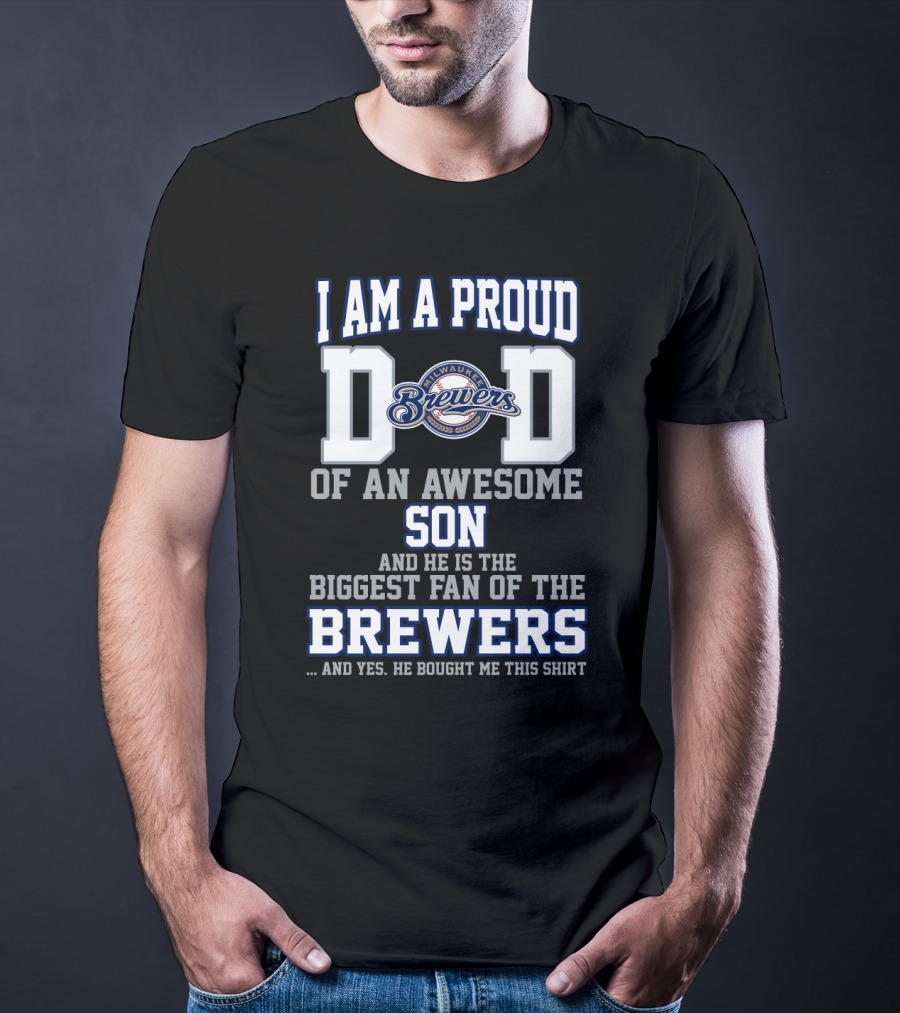 I Am A Proud Dad Of An Awesome Son Biggest Fan Of The Milwaukee Brewers T-Shirt