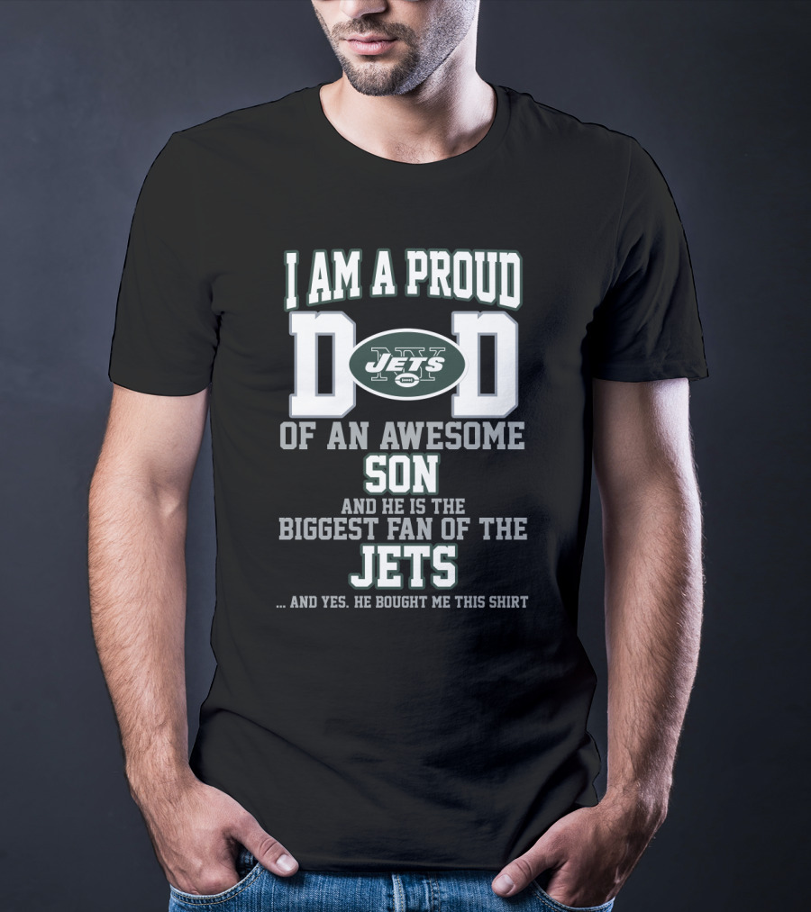 I Am A Proud Dad Of An Awesome Son Biggest Fan Of The Jets New York Jets T-Shirt