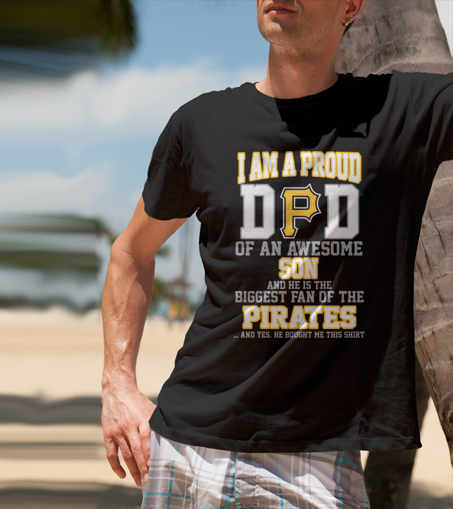 I Am A Proud Dad Of An Awesome Son Biggest Fan Of The Pirates T-Shirt