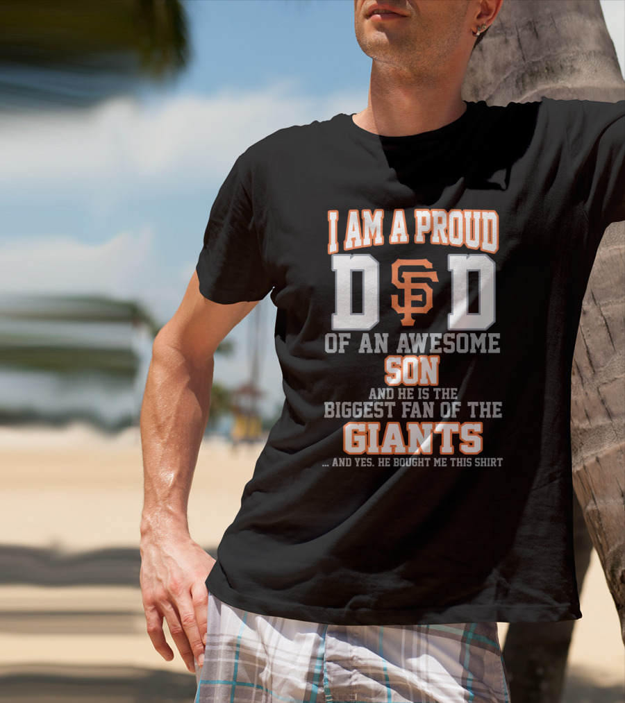 Proud Dad Of Awesome Son Biggest Fan Of San Francisco Giants T-Shirt