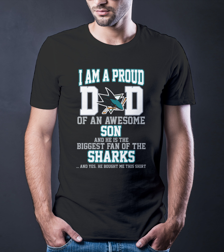 Proud Dad Of An Awesome Son Biggest Fan Of The San Jose Sharks T-Shirt