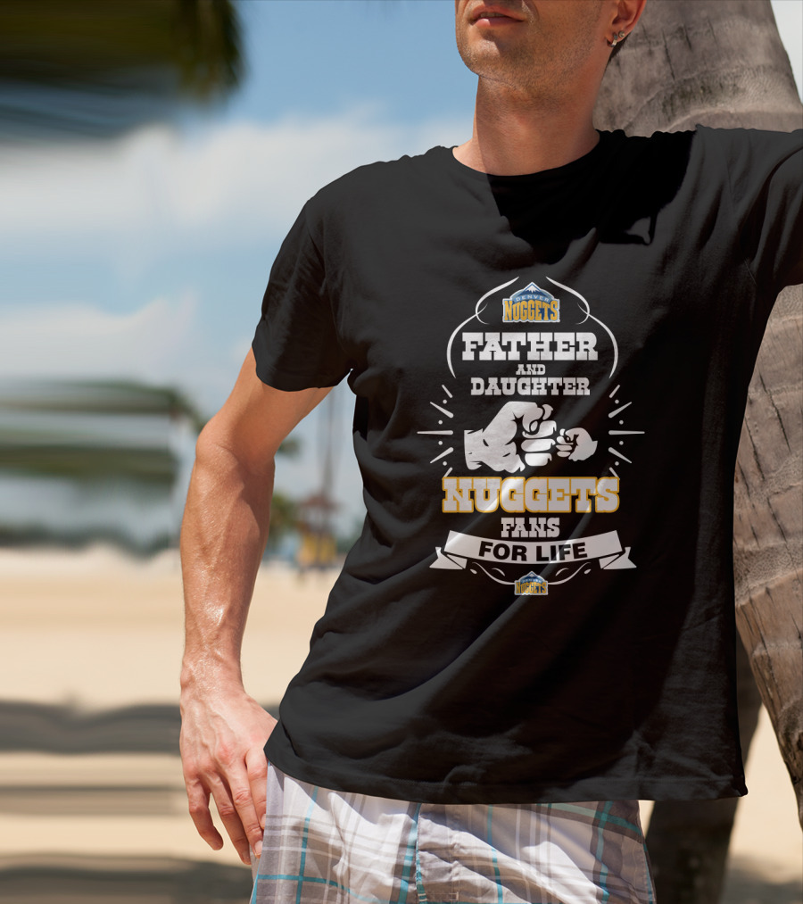 Father And Daughter Nuggets Fans For Life T-Shirt