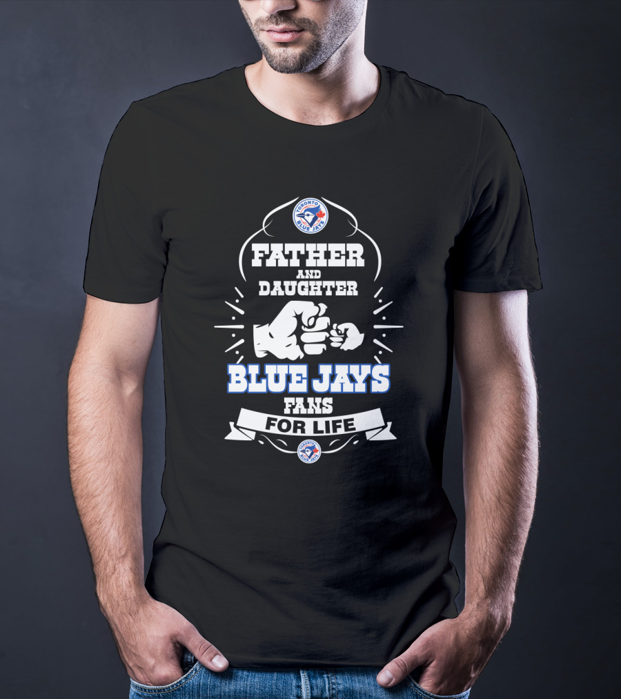 Father And Daughter Blue Jays Fans For Life Toronto Blue Jays Logo Fist Bump T-Shirt