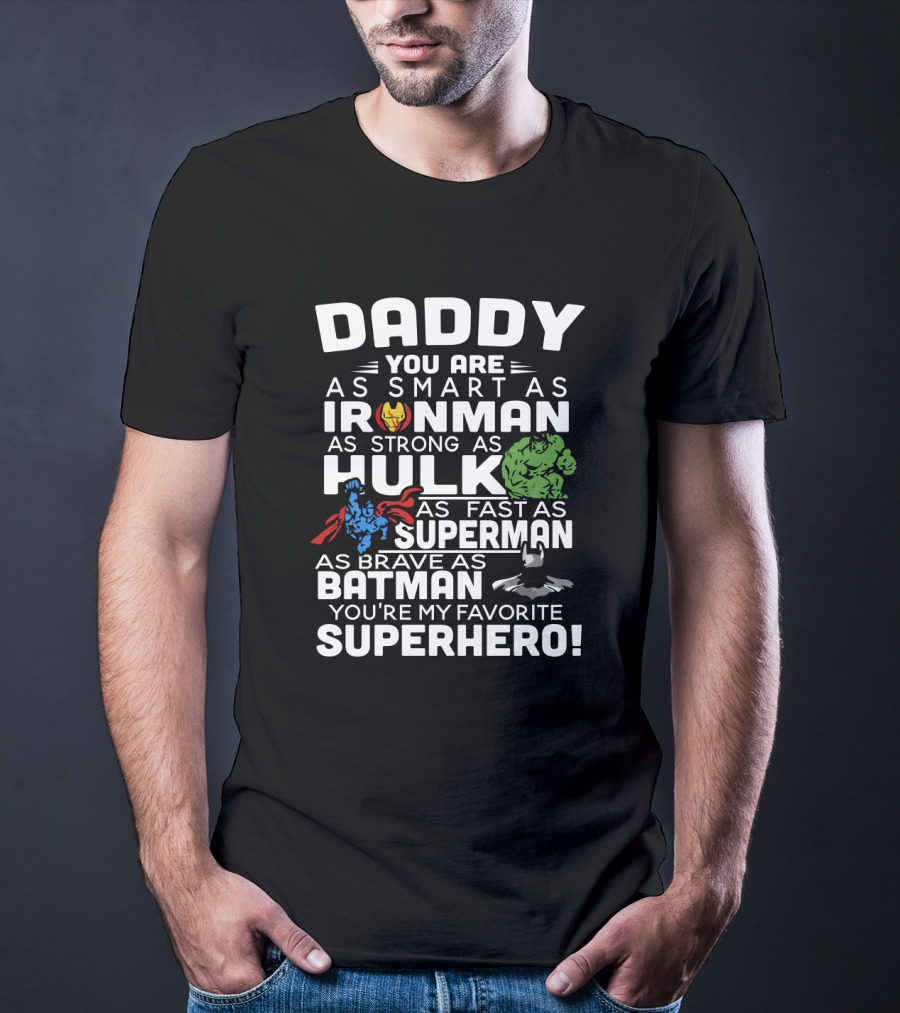Daddy You Are Ironman Hulk Superman Batman Favorite Superhero T-Shirt