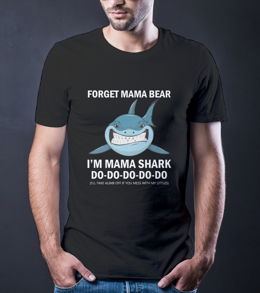 Forget Mama Bear I'm Mama Shark Do Do Do Do Joke Warning Protective Parent Shark T-Shirt