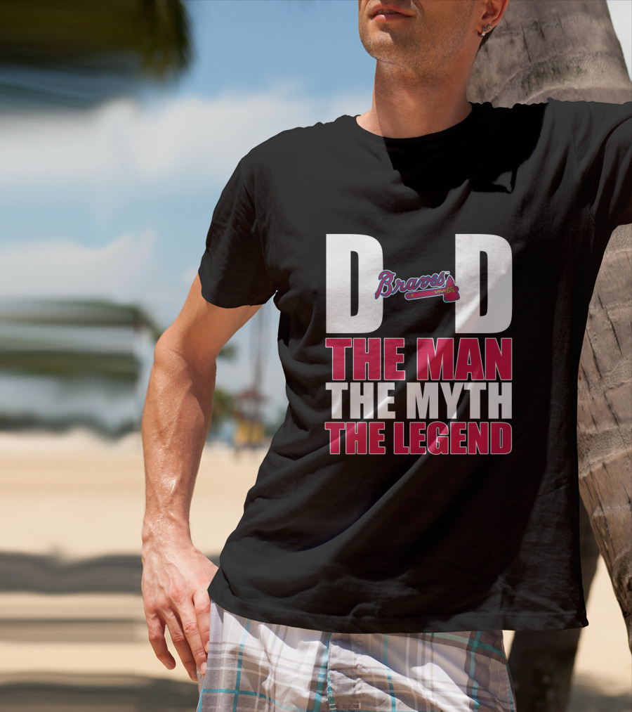Atlanta Braves Dad The Man The Myth The Legend Braves Logo Iconic Recognition T-Shirt