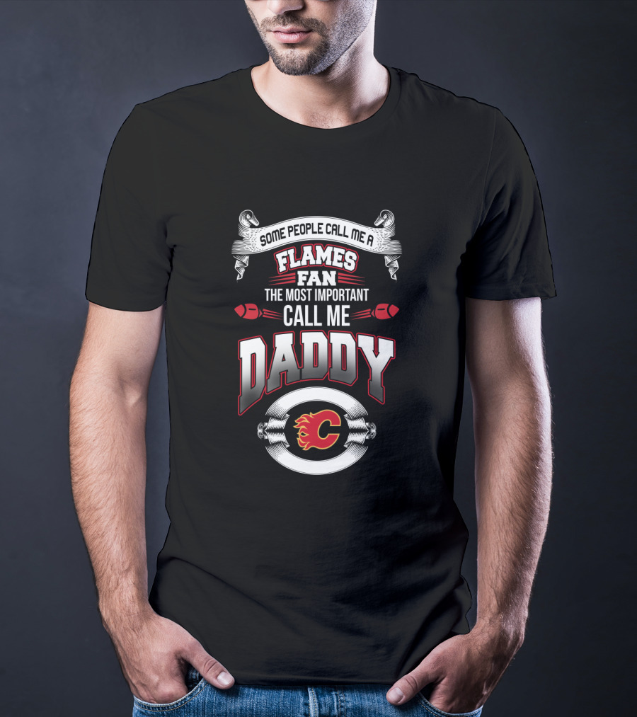 Calgary Flames Fan The Most Important Call Me Daddy Father's Day T-Shirt