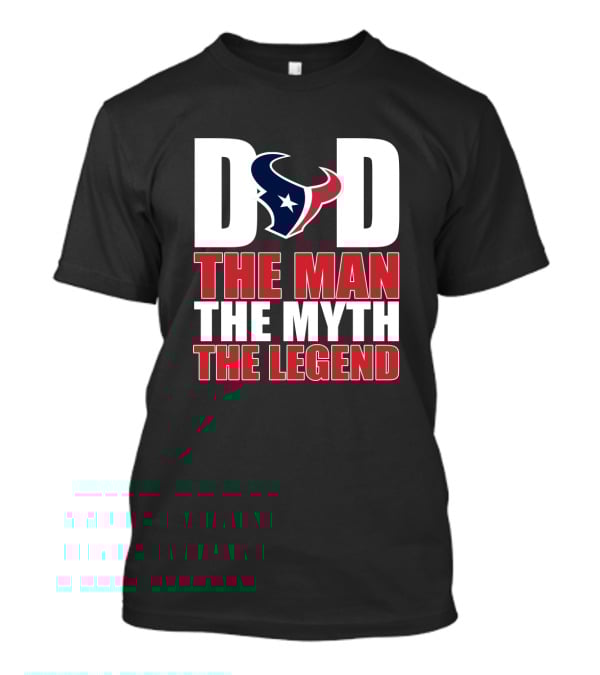 Dad Houston Texans The Man The Myth The Legend T-Shirt