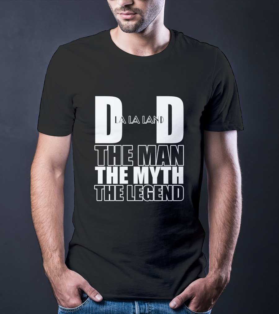 La La Land Dad The Man The Myth The Legend T-Shirt