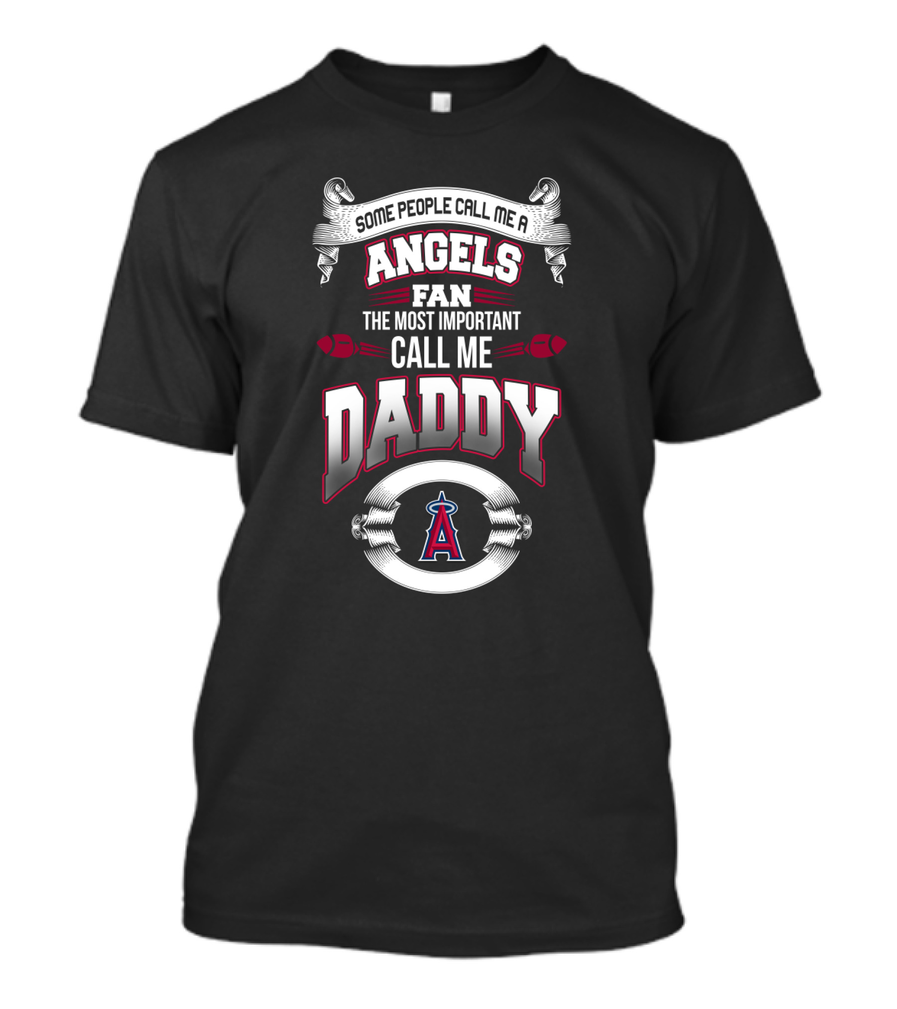 Some People Call Me A Los Angeles Angels Fan The Most Important Call Me Daddy T-Shirt