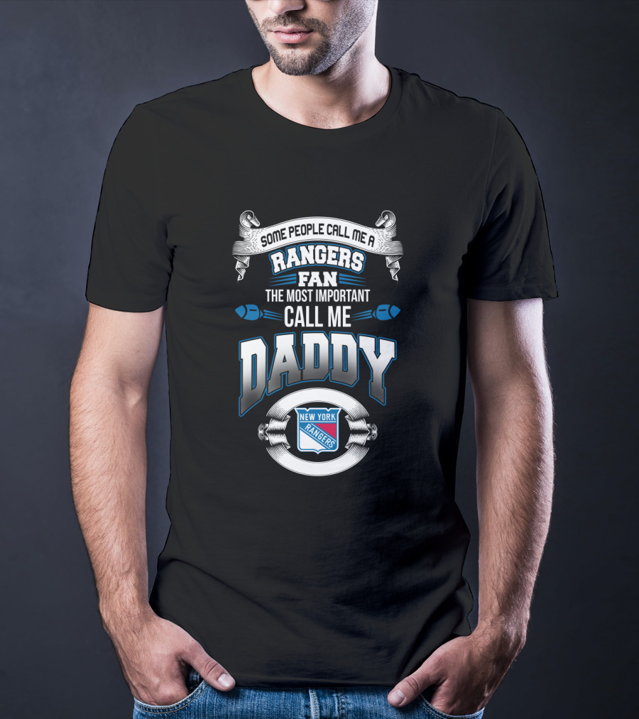 Some People Call Me A Rangers Fan The Most Important Call Me Daddy New York Rangers T-Shirt