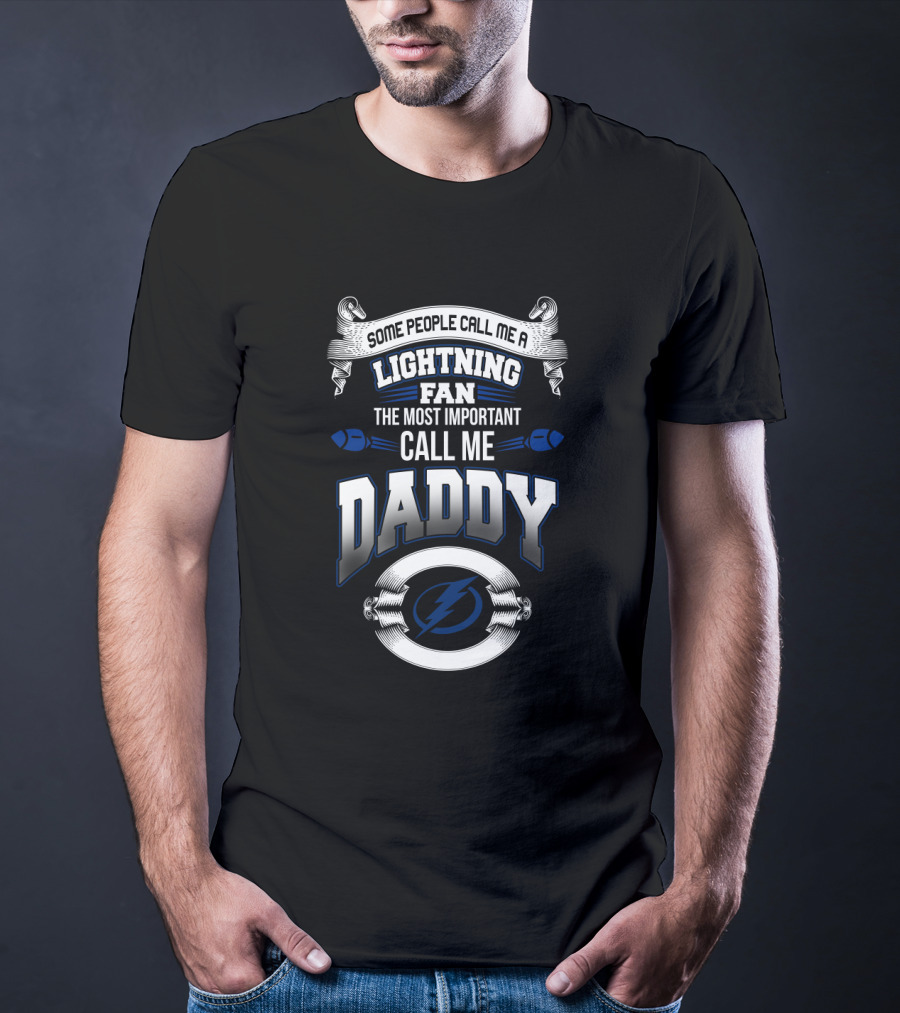 Some People Call Me A Lightning Fan The Most Important Call Me Daddy T-Shirt