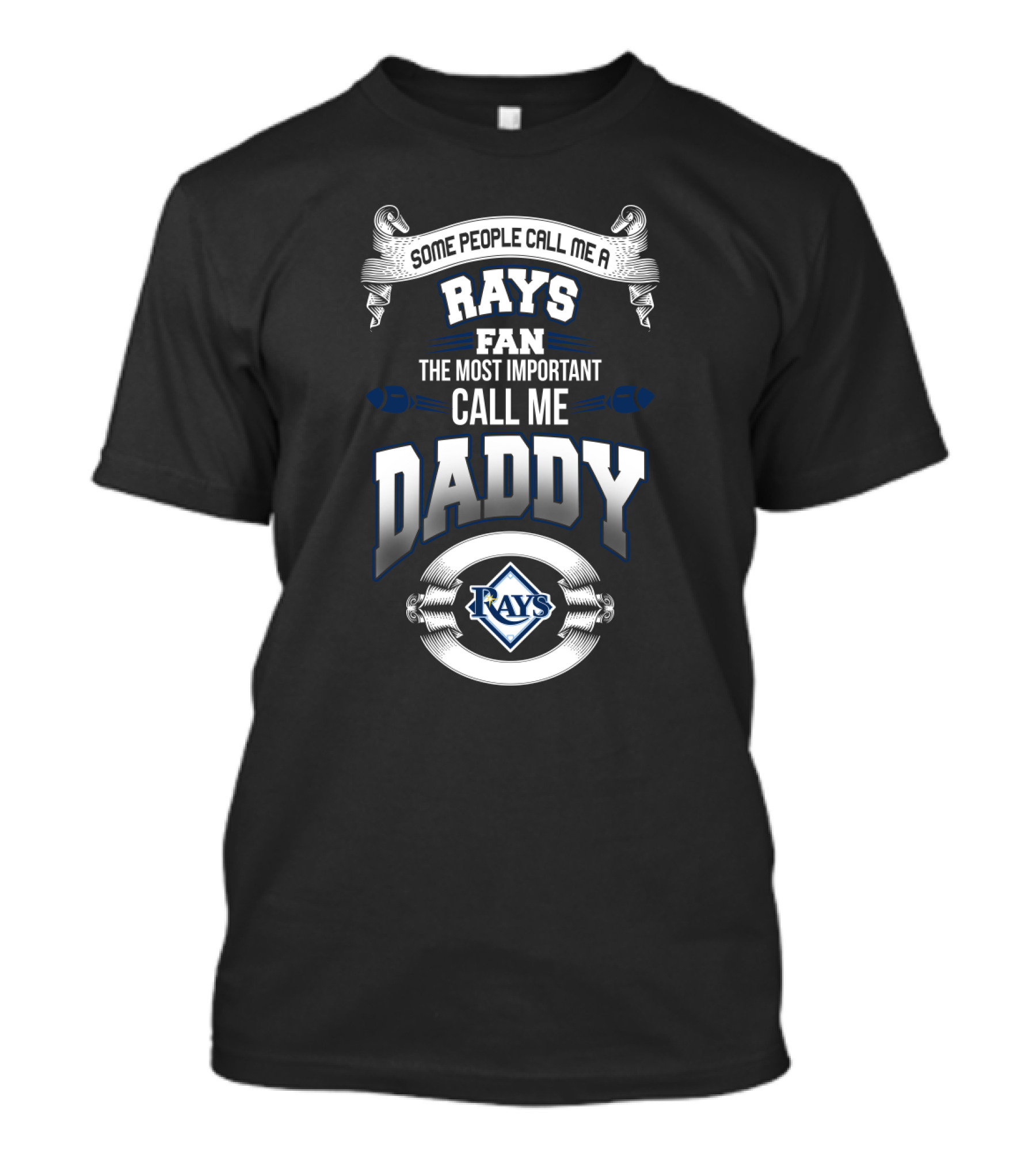 Some People Call Me A Rays Fan The Most Important Call Me Daddy Tampa Bay Rays T-Shirt