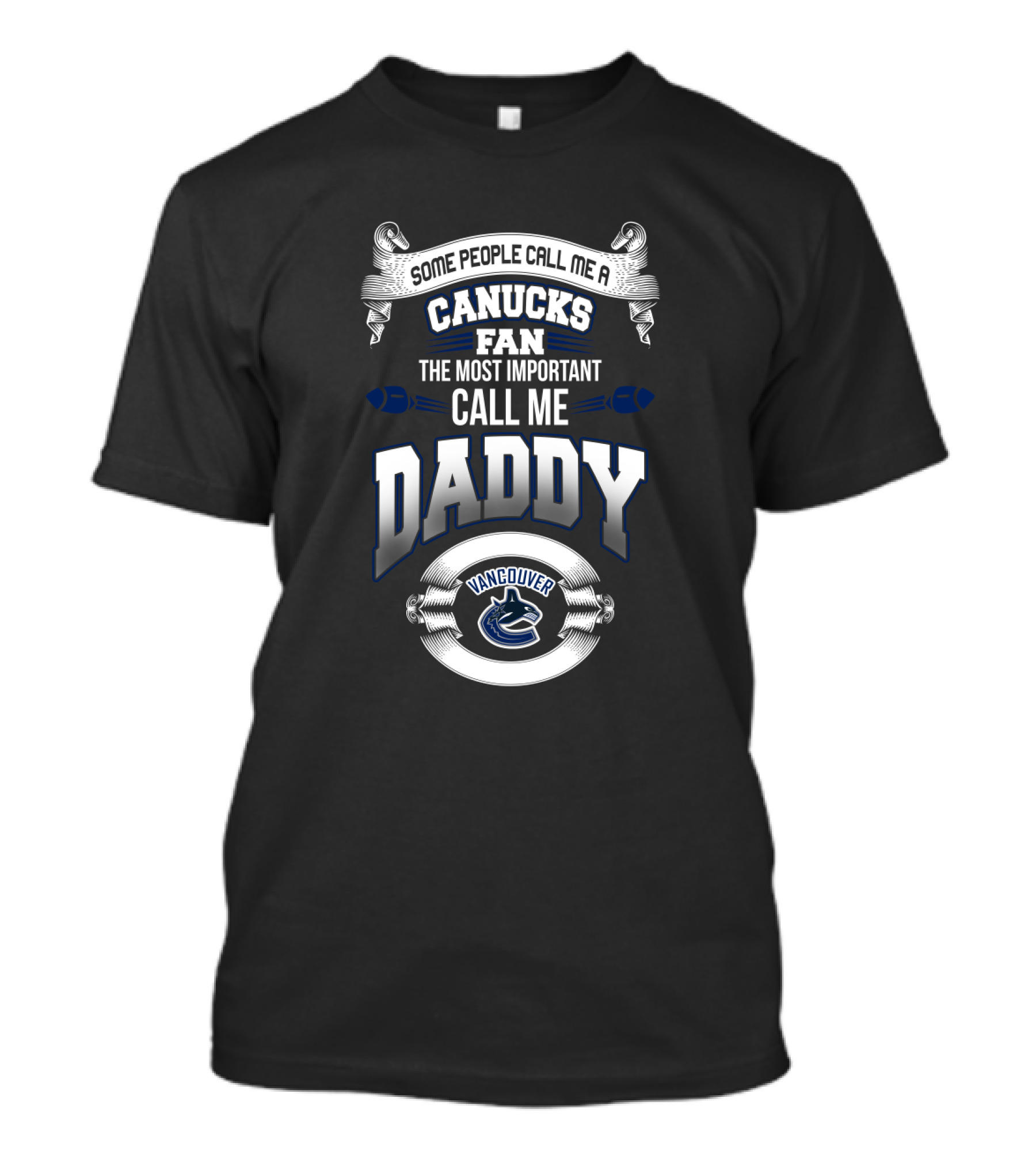 Some People Call Me A Canucks Fan The Most Important Call Me Daddy Vancouver T-Shirt