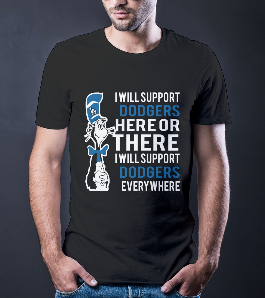 I Will Support Dodgers Here Or There I Will Support Dodgers Everywhere Dr Seuss Cat In LA Dodgers Hat T-Shirt