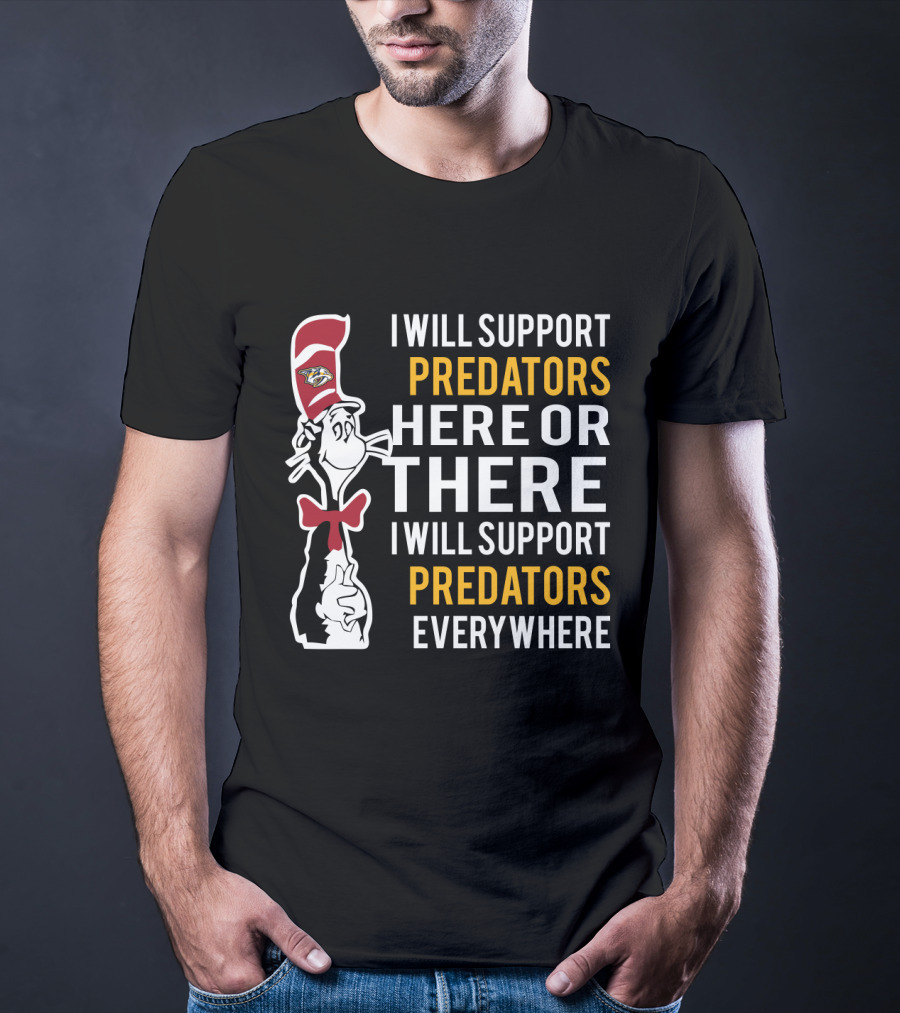 I Will Support Predators Here Or There I Will Support Predators Everywhere Dr Seuss Cat Nashville Predators T-Shirt