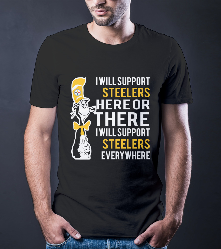 I Will Support Steelers Here Or There I Will Support Steelers Everywhere T-Shirt