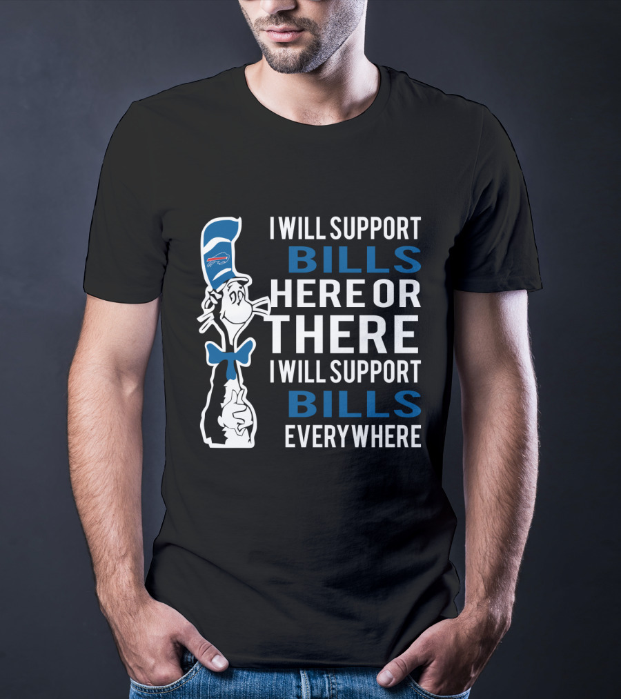 I Will Support Bills Here Or There I Will Support Bills Everywhere Dr Seuss Cat Buffalo Bills Fans T-Shirt