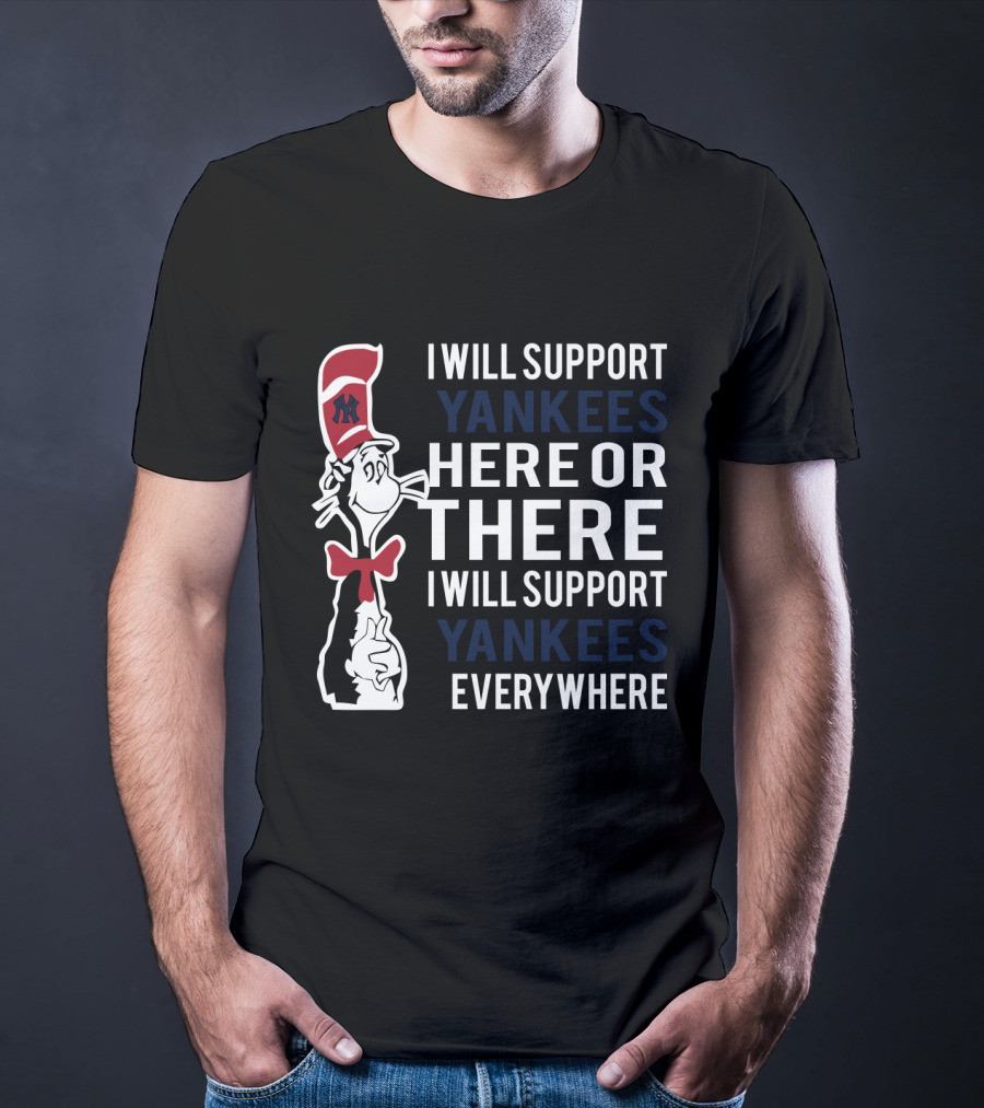 I Will Support Yankees Here Or There Everywhere Dr Seuss Cat In The Hat Yankees T-Shirt