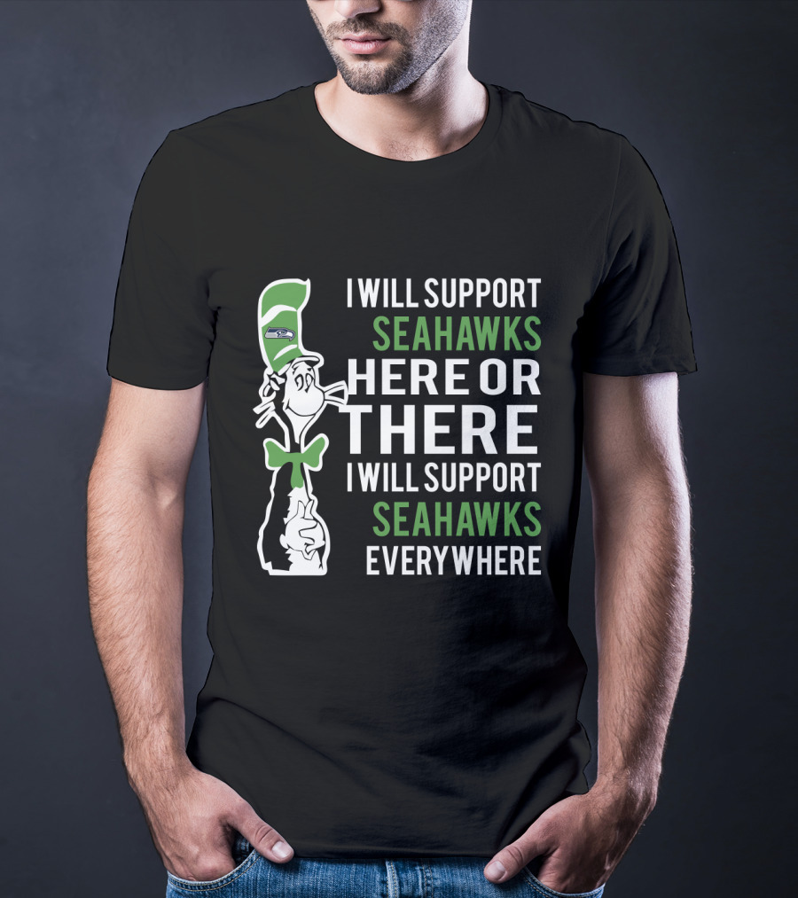 I Will Support Seahawks Here Or There I Will Support Seahawks Everywhere Dr Seuss Cat Seattle Fans T-Shirt
