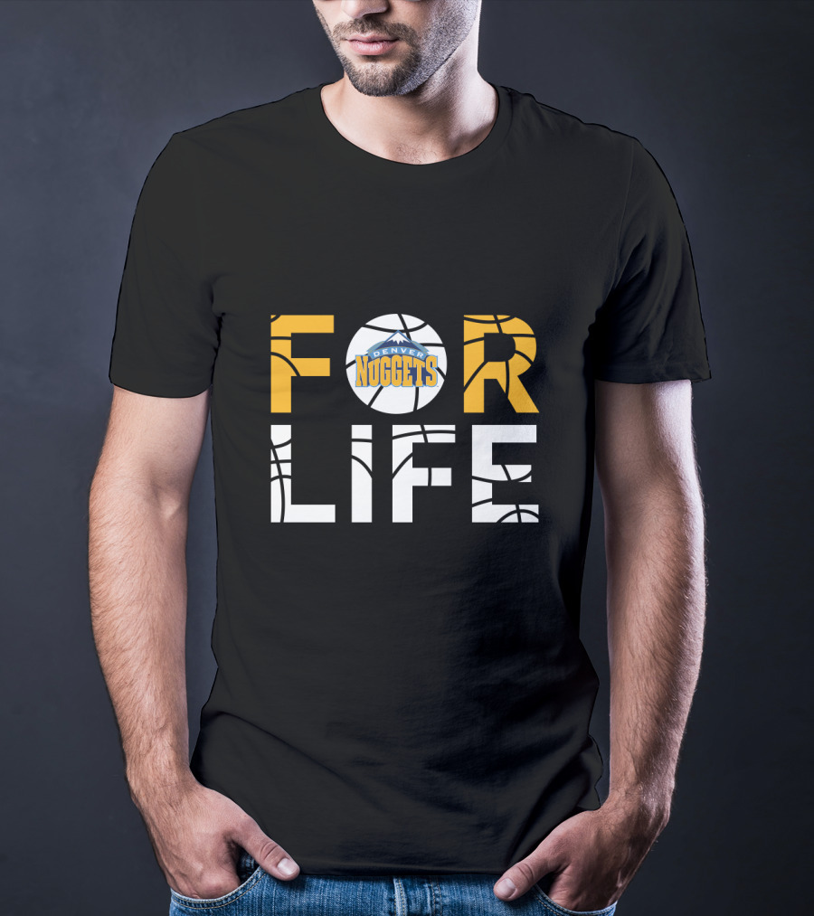 Denver Nuggets For Life Basketball Fan Loyalty T-Shirt