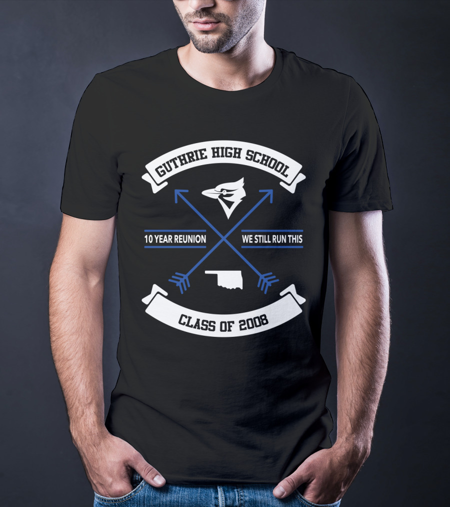 Guthrie High School Class Of 2008 10 Year Reunion We Still Run This Arrowhead Bluejay Oklahoma Outline T-Shirt