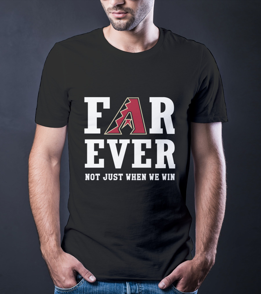 Arizona Diamondbacks Forever Not Just When We Win T-Shirt