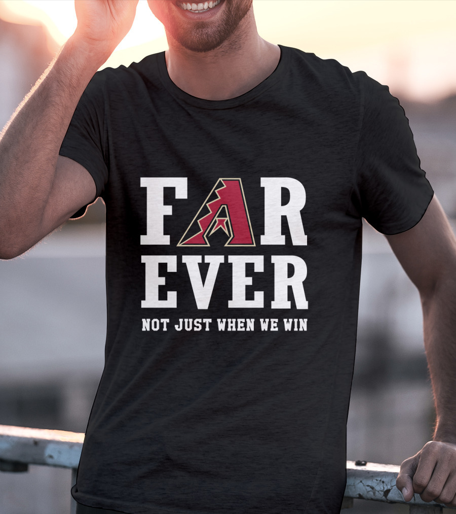 Arizona Diamondbacks Forever Not Just When We Win T-Shirt