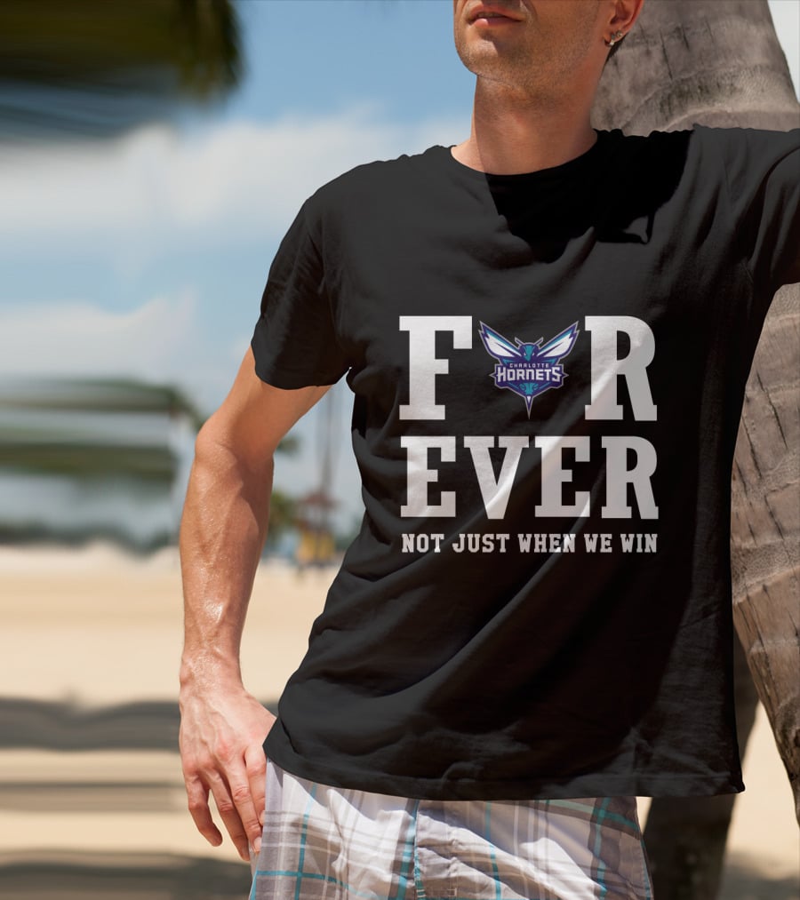 Charlotte Hornets Forever Not Just When We Win T-Shirt