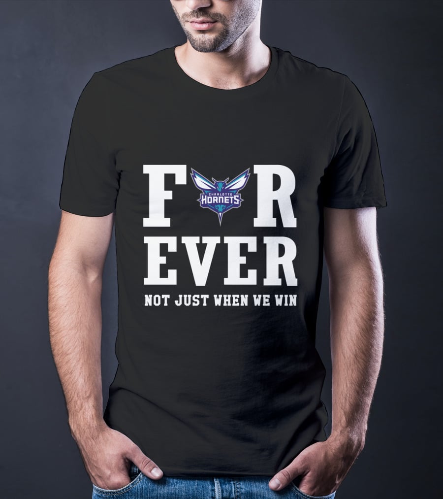 Charlotte Hornets Forever Not Just When We Win T-Shirt