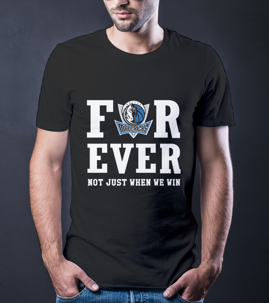 Dallas Mavericks Forever Not Just When We Win T-Shirt
