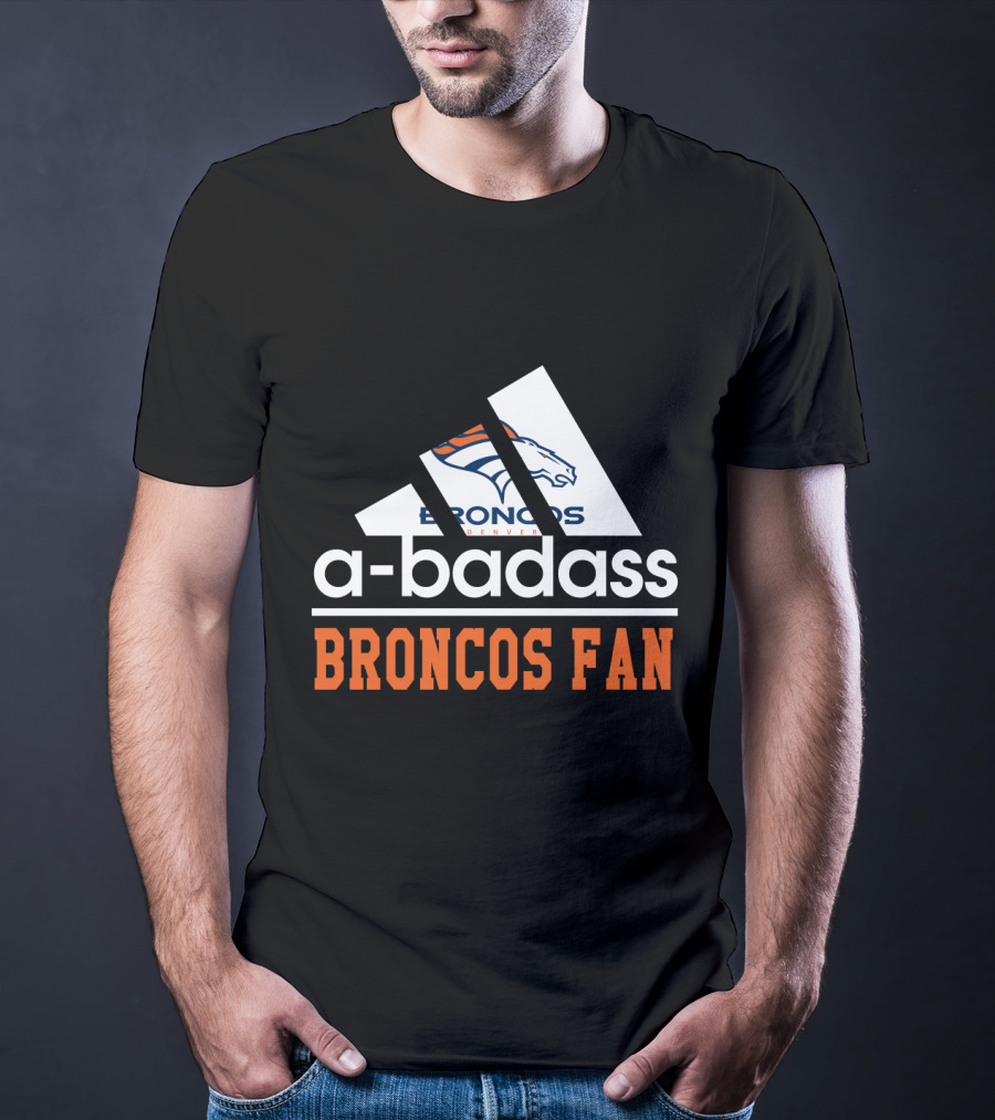 Denver Broncos A-Badass Broncos Fan T-Shirt