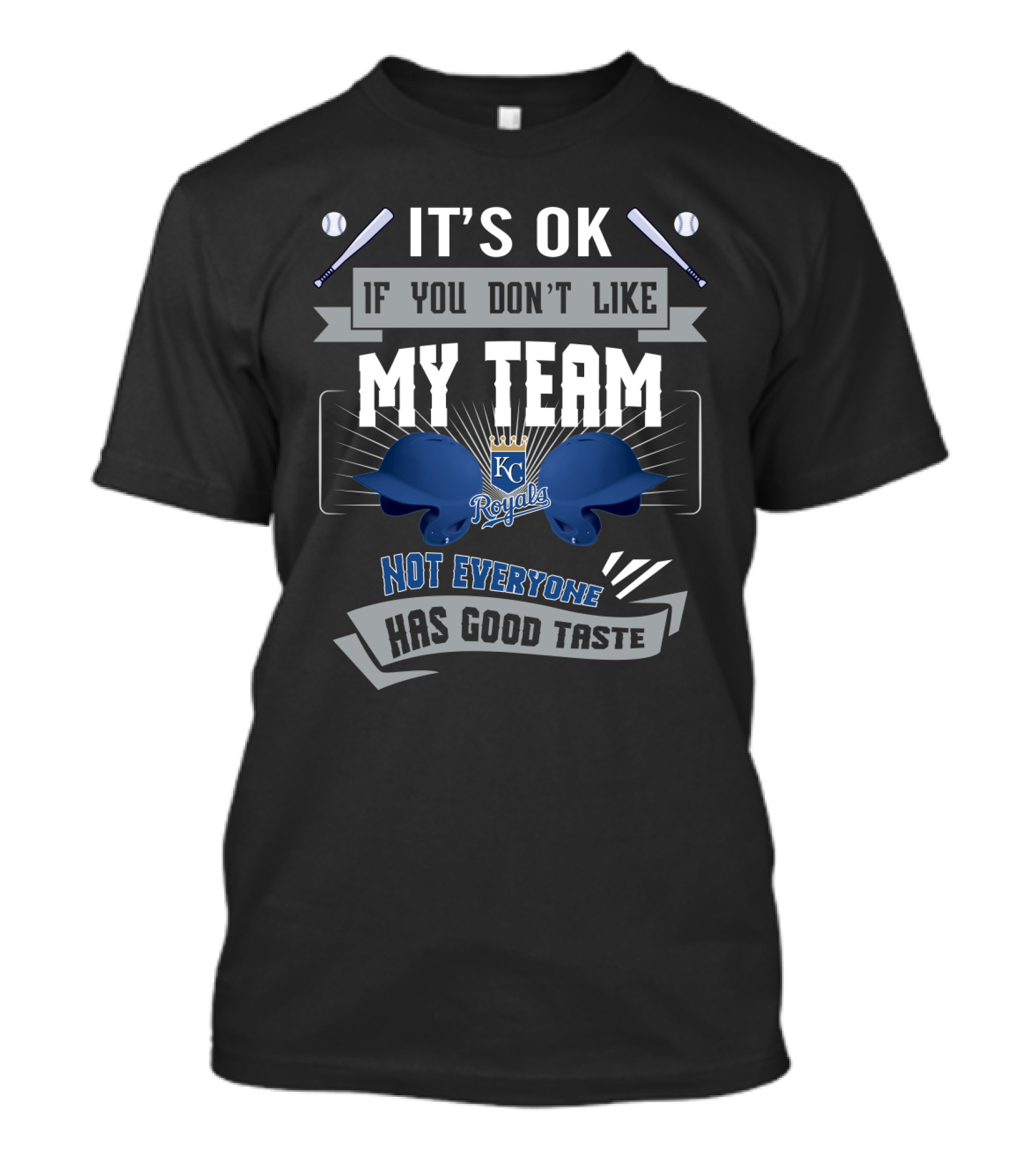 It's OK If You Don't Like My Team KC Royals Not Everyone Has Good Taste T-Shirt