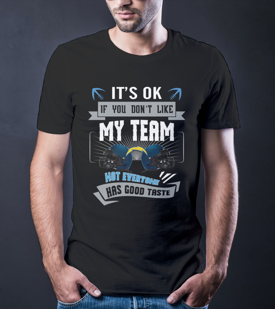 It's Ok If You Don't Like My Team Not Everyone Has Good Taste Los Angeles Chargers Fans T-Shirt