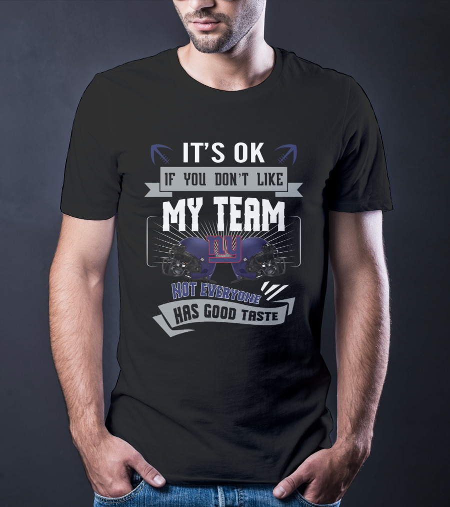 It's Ok If You Don't Like My Team New York Giants Not Everyone Has Good Taste T-Shirt