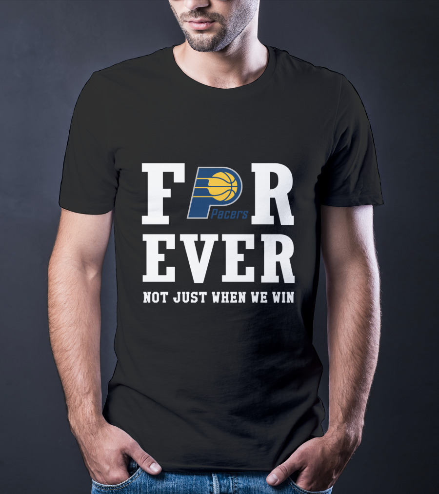 Pacers Forever Not Just When We Win T-Shirt