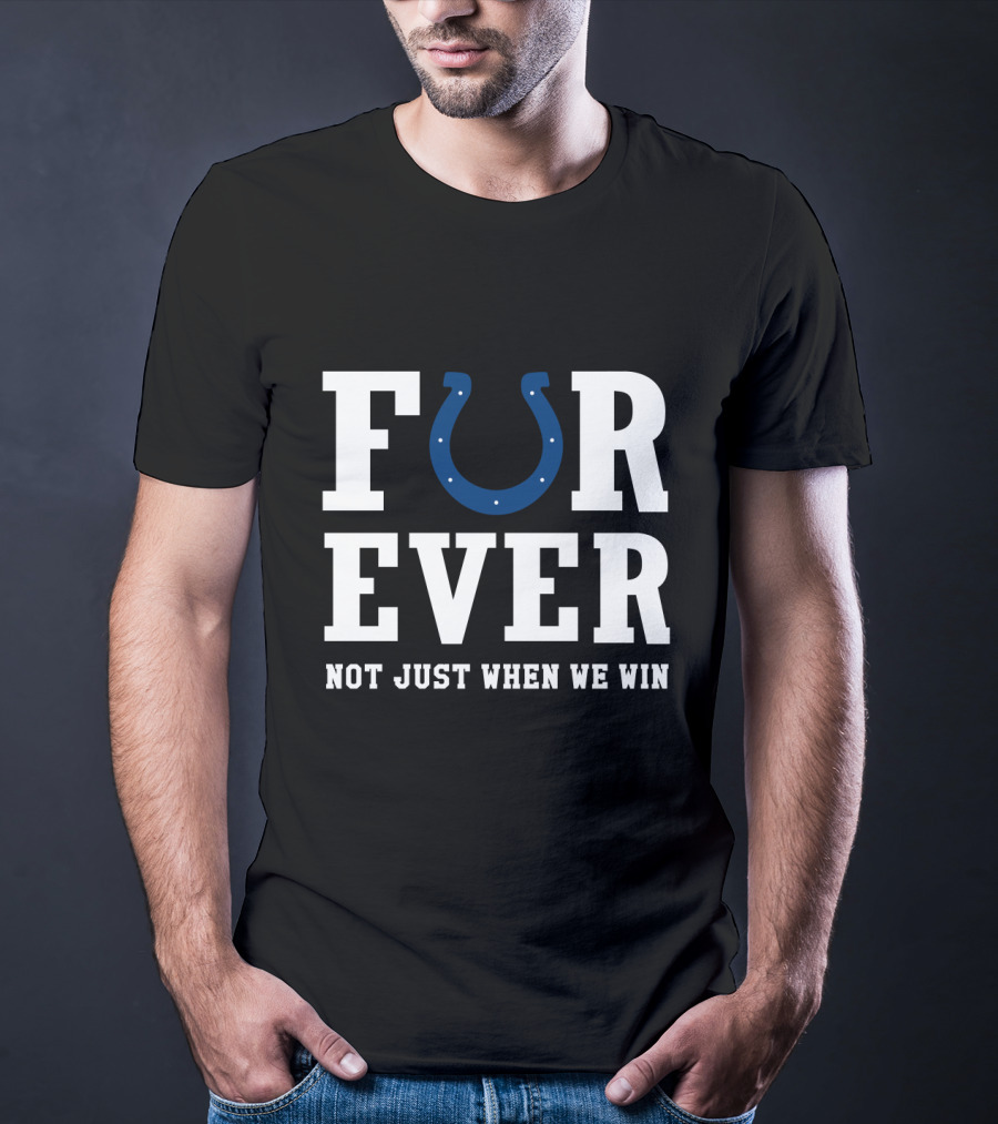 Indianapolis Colts Forever Not Just When We Win For Fans T-Shirt