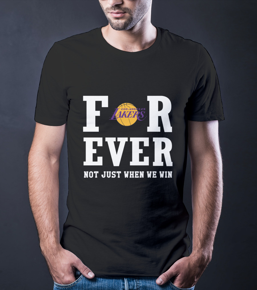Los Angeles Lakers Forever Not Just When We Win T-Shirt