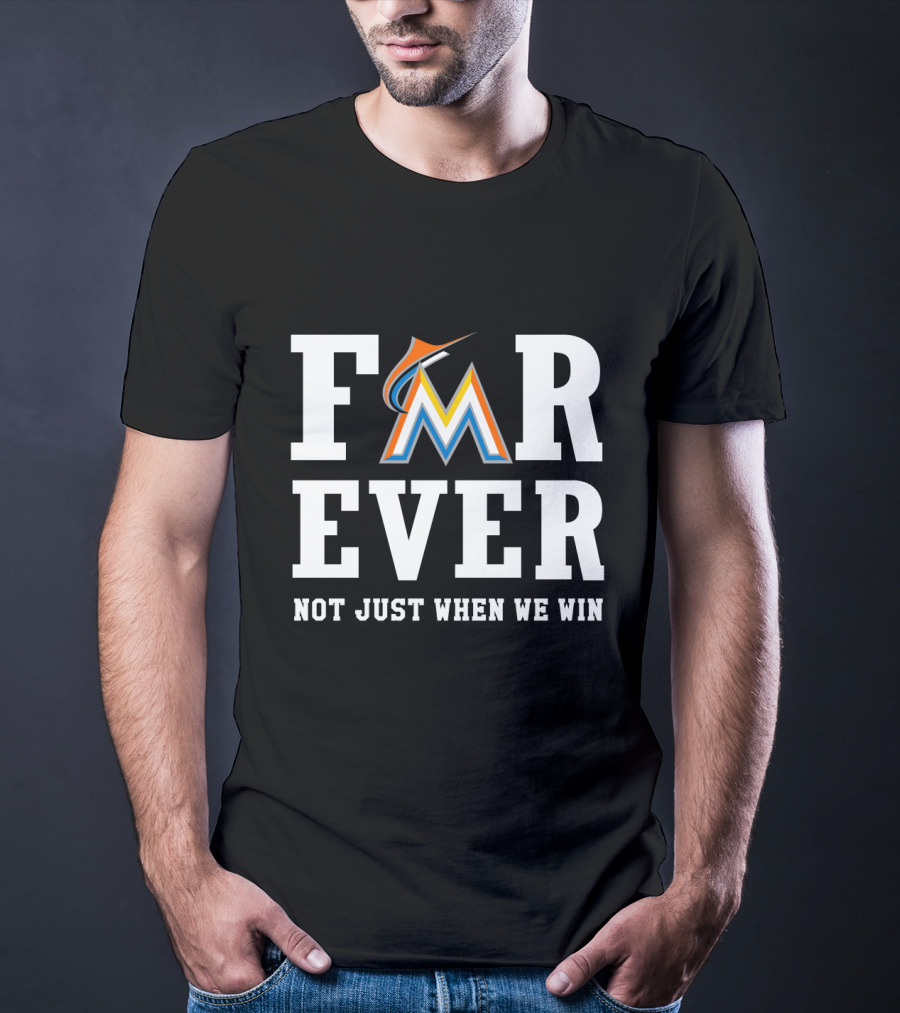 Miami Marlins Forever Not Just When We Win T-Shirt